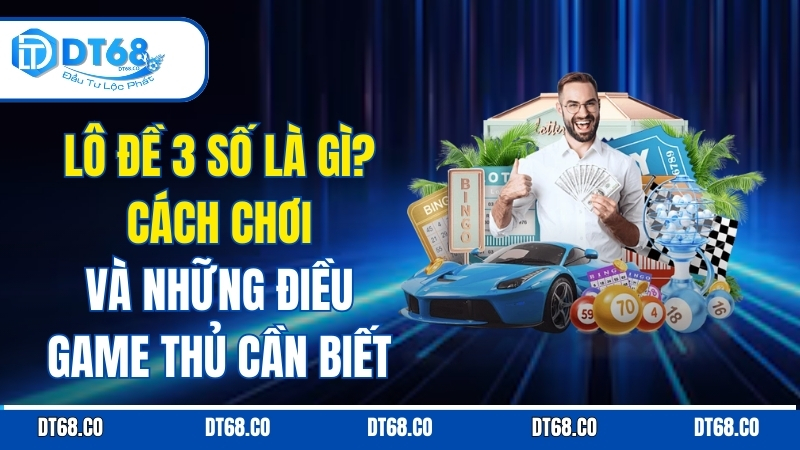 lo-de-3-so-la-gi-cach-choi-va-nhung-dieu-game-thu-can-biet