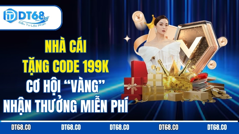 nha-cai-tang-code-199k-co-hoi-vang-nhan-thuong-mien-phi